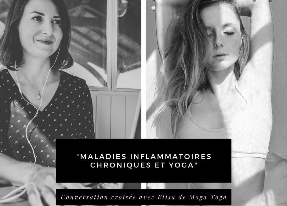 En cliquant ici, vous accéderez à la vidéo de notre conversation avec Elisa de Moga Yoga sur le thème "Maladies inflammatoires et Yoga"
